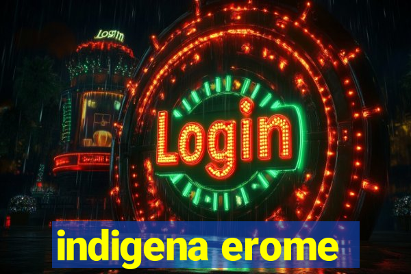 indigena erome